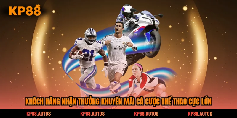 Khách hàng nhận thưởng khuyến mãi cá cược thể thao cực lớn