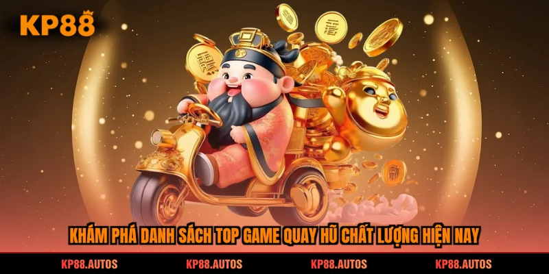 Khám phá danh sách top game quay hũ chất lượng hiện nay