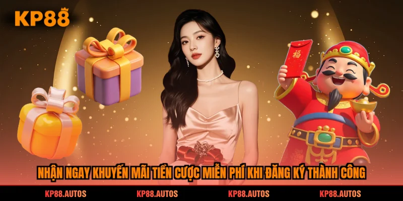 Nhận ngay khuyến mãi tiền cược miễn phí khi đăng ký thành công